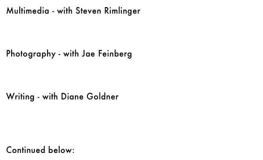 Photography - with Jae Feinberg&#10;￼&#10;&#10;&#10;&#10;Writing - with Diane Goldner&#10;￼&#10;&#10;&#10;&#10;&#10;Continued below: